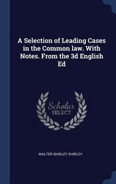 portada A Selection of Leading Cases in the Common law. With Notes. From the 3d English Ed (en Inglés)
