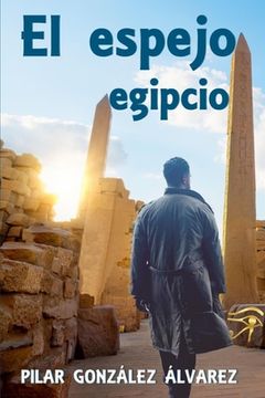 portada El espejo egipcio: La Novela de Suspense, Intriga Y Misterio, Que Te Atrapará.