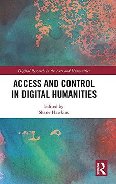 portada Access and Control in Digital Humanities (Digital Research in the Arts and Humanities) 