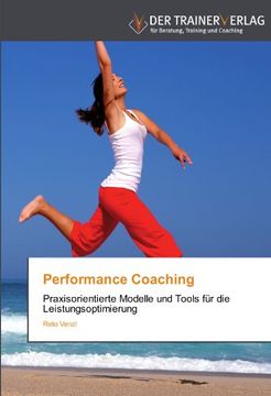 portada Performance Coaching: Praxisorientierte Modelle und Tools für die Leistungsoptimierung