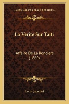 portada La Verite Sur Taiti: Affaire De La Ronciere (1869) (en Francés)