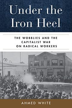 portada Under the Iron Heel: The Wobblies and the Capitalist war on Radical Workers (en Inglés)