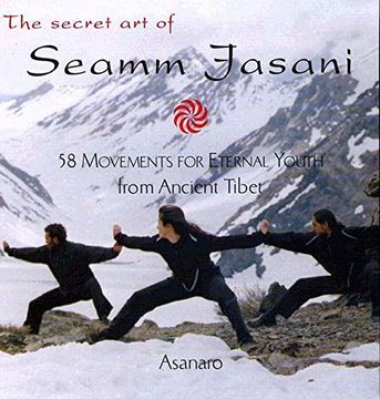portada The Secret art of Seamm-Jasani: 58 Movements for Eternal Youth From Ancient Tibet (in English)