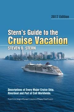 portada Stern's Guide to the Cruise Vacation: 2017 Edition: Descriptions of Every Major Cruise Ship, Riverboat and Port of Call Worldwide.