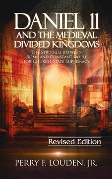 portada Daniel 11 and the Medieval Divided Kingdoms: The Struggle between Rome and Constantinople for Church-State Supremacy (en Inglés)