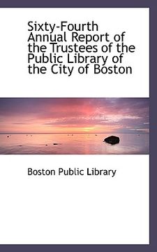 portada sixty-fourth annual report of the trustees of the public library of the city of boston (en Inglés)