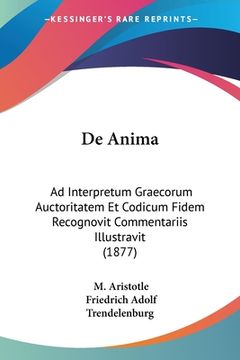 portada De Anima: Ad Interpretum Graecorum Auctoritatem Et Codicum Fidem Recognovit Commentariis Illustravit (1877) (in German)