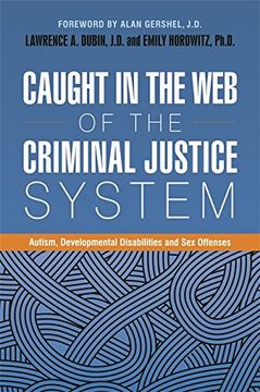 portada Caught in the Web of the Criminal Justice System: Autism, Developmental Disabilities, and Sex Offenses