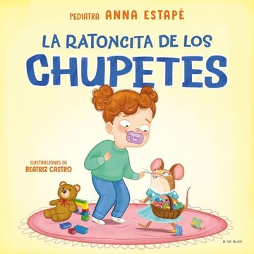 portada La Ratoncita de los Chupetes: Un Cuento Para Despedirse del Chupete de Manera Respetuosa