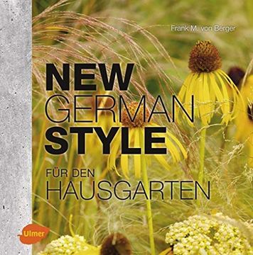portada New German Style für den Hausgarten: Moderne Gartengestaltung Pflegeleicht und Dauerschön (en Alemán)