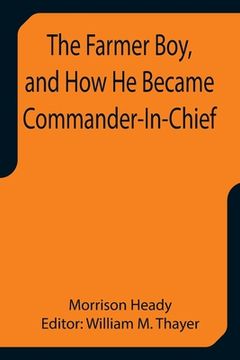portada The Farmer Boy, and How He Became Commander-In-Chief (en Inglés)