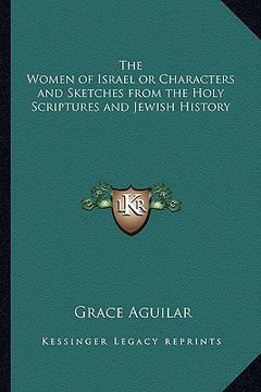 portada the women of israel or characters and sketches from the holy scriptures and jewish history (in English)