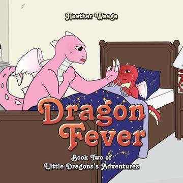 portada Dragon Fever: Book Two of Little Dragons's Adventures (en Inglés)