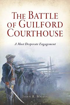 portada The Battle of Guilford Courthouse: A Most Desperate Engagement (en Inglés)