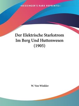 portada Der Elektrische Starkstrom Im Berg Und Huttenwesen (1905) (en Alemán)