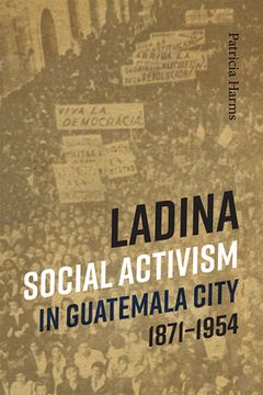 portada Ladina Social Activism in Guatemala City, 1871-1954 (en Inglés)