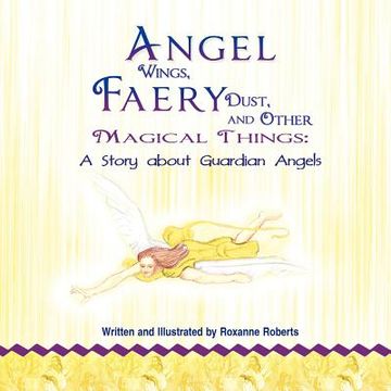 portada angel wings, faery dust and other magical things: a story about guardian angels (en Inglés)