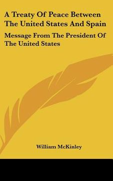 portada a treaty of peace between the united states and spain: message from the president of the united states (in English)