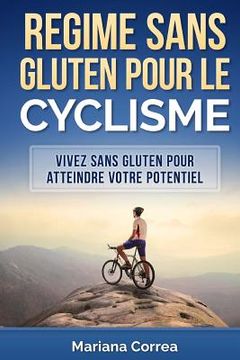 portada REGIME Sans GLUTEN POUR LE CYCLISME: Vivez sans gluten pour atteindre votre potentiel (in French)