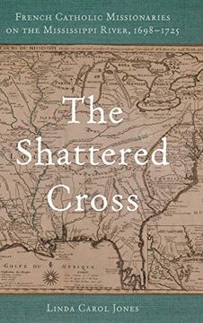 portada Shattered Cross: French Catholic Missionaries on the Mississippi River, 1698-1725 (en Inglés)