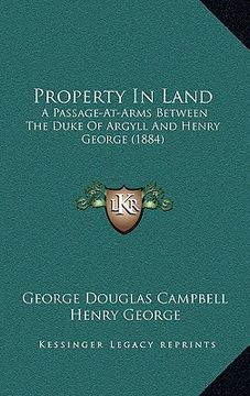 portada property in land: a passage-at-arms between the duke of argyll and henry george (1884) (en Inglés)