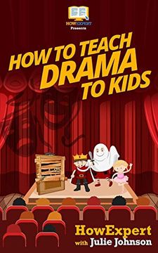 portada How to Teach Drama to Kids: Your Step-By-Step Guide to Teaching Drama to Kids (en Inglés)