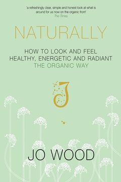 portada Naturally: How to Look and Feel Healthy, Energetic and Radiant the Organic Way (en Inglés)