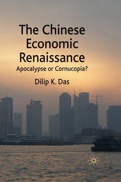 portada The Chinese Economic Renaissance: Apocalypse or Cornucopia? (en Inglés)