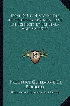 portada Essai D'Une Histoire Des Revolutions Arrivees Dans Les Sciences Et Les Beaux Arts V3 (1811) (en Francés)