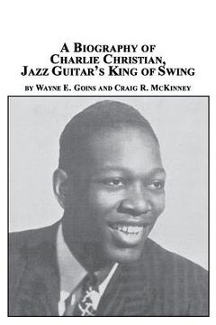 portada A Biography of Charlie Christian, Jazz Guitar's King of Swing