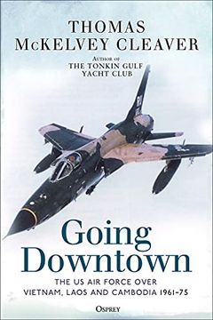 portada Going Downtown: The US Air Force Over Vietnam, Laos and Cambodia, 1961-75 (en Inglés)