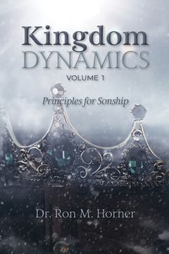 portada Kingdom Dynamics - Volume 1: Principles for Sonship