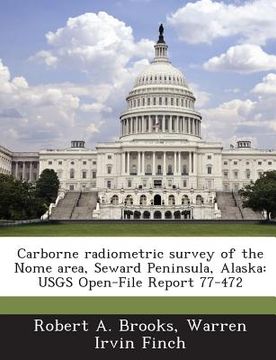 portada Carborne Radiometric Survey of the Nome Area, Seward Peninsula, Alaska: Usgs Open-File Report 77-472 (en Inglés)