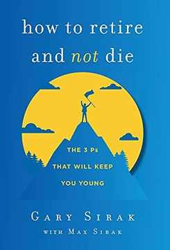 portada How to Retire and not Die: The 3 ps That Will Keep you Young (en Inglés)