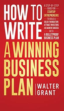 portada How to Write a Winning Business Plan: A Step-By-Step Guide for Startup Entrepreneurs to Build a Solid Foundation, Attract Investors and Achieve Success With a Bulletproof Business Plan 