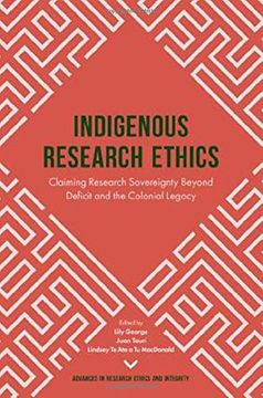 portada Indigenous Research Ethics: Claiming Research Sovereignty Beyond Deficit and the Colonial Legacy: 6 (Advances in Research Ethics and Integrity) 