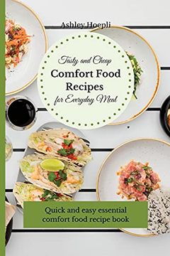 portada Tasty and Cheap Comfort Food Recipes for Everyday Meal: Quick and Easy Essential Comfort Food Recipe Book (en Inglés)