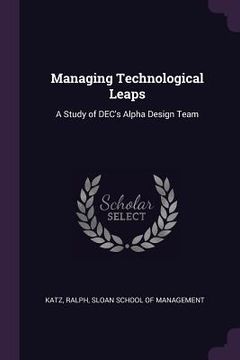 portada Managing Technological Leaps: A Study of DEC's Alpha Design Team (en Inglés)