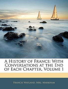 portada a history of france: with conversations at the end of each chapter, volume 1 (en Inglés)