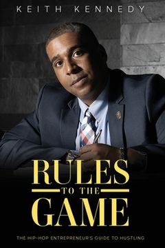 portada Rules To The Game: THE Entrepreneur's Guide To Hustling