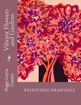 portada Vibrant Flowers and Gardens: Paintings-Drawings (en Inglés)