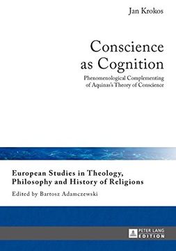 portada Conscience as Cognition: Phenomenological Complementing of Aquinas's Theory of Conscience (European Studies in Theology, Philosophy and History of Religions)