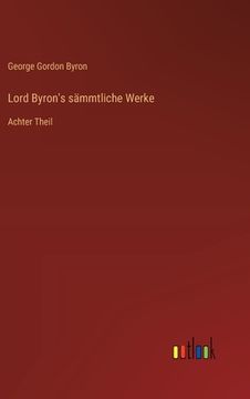 portada Lord Byron's sämmtliche Werke: Achter Theil (in German)