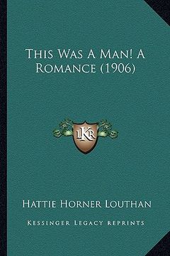 portada this was a man! a romance (1906) (en Inglés)