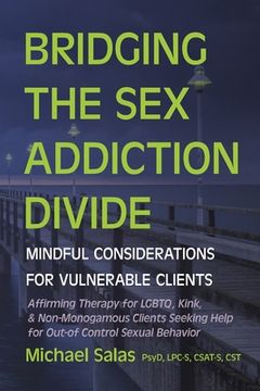 portada Bridging the Sex Addiction Divide: Mindful Considerations for Vulnerable Clients (en Inglés)