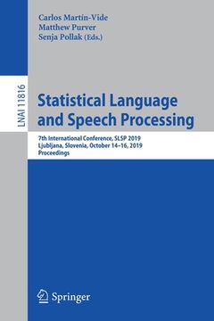 portada Statistical Language and Speech Processing: 7th International Conference, Slsp 2019, Ljubljana, Slovenia, October 14-16, 2019, Proceedings (en Inglés)