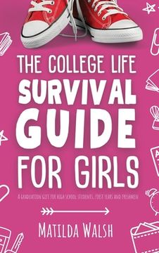 portada The College Life Survival Guide for Girls A Graduation Gift for High School Students, First Years and Freshmen (in English)