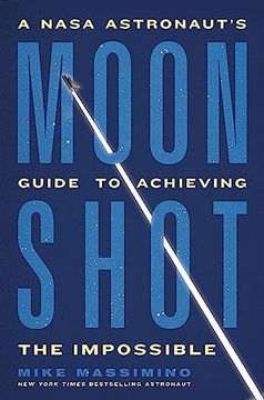 portada Moonshot: A Nasa Astronaut’S Guide to Achieving the Impossible (en Inglés)