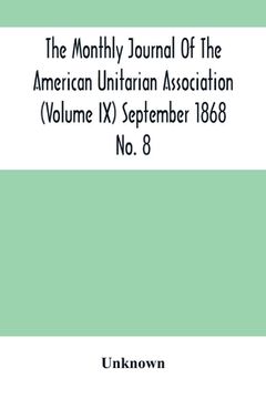 portada The Monthly Journal Of The American Unitarian Association (Volume Ix) September 1868 No. 8 (en Inglés)