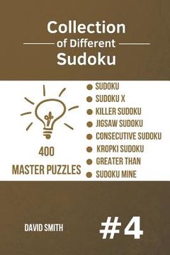 portada Collection of Different Sudoku - 400 Master Puzzles: Sudoku, Sudoku X, Killer Sudoku, Jigsaw Sudoku, Consecutive Sudoku, Kropki Sudoku, Greater Than, (en Inglés)